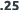 .25
