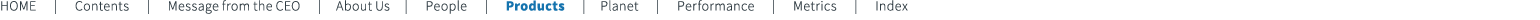HOME | Contents | Message from the CEO | About Us | People | Products | Planet | Performance | Metrics | Index