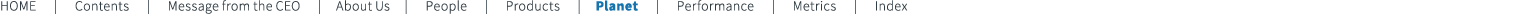 HOME | Contents | Message from the CEO | About Us | People | Products | Planet | Performance | Metrics | Index
