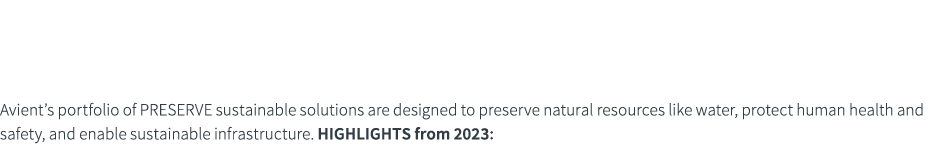 preserve Avient’s portfolio of PRESERVE sustainable solutions are designed to preserve natural resources like water, ...