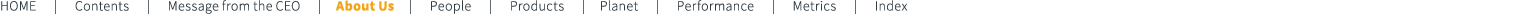 HOME | Contents | Message from the CEO | About Us | People | Products | Planet | Performance | Metrics | Index