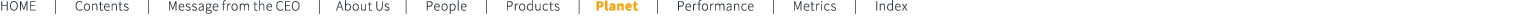 HOME | Contents | Message from the CEO | About Us | People | Products | Planet | Performance | Metrics | Index
